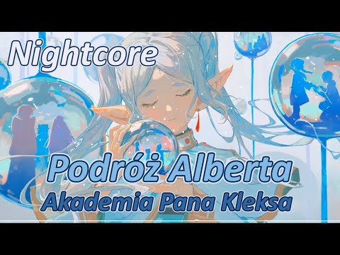 Nightcore - Podróż Alberta - Akademia Pana Kleksa - Konrad Repiński