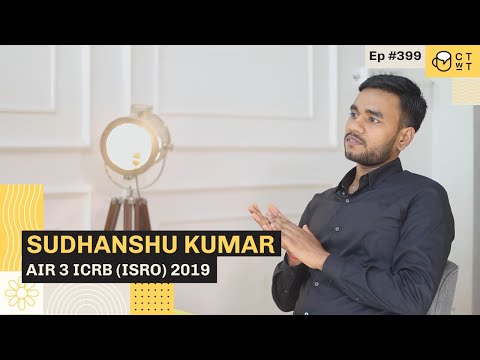 CTwT E399 - ICRB (ISRO) 2019 Scientist/Engineer (CE) Topper Sudhanshu Kumar AIR 3 | Second Attempt