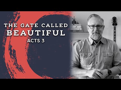 The Gate Called Beautiful – Acts 3