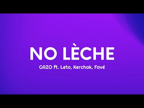 GAZO - NO L&Egrave;CHE (Paroles/Lyrics) ft. Leto, Kerchak, Fav&eacute;