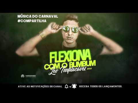 MC LEO IMPLACÁVEL   FLEXIONA COM O BUMBUM   MÚSICA DO CARNAVAL 2017 DJ RAFAEL