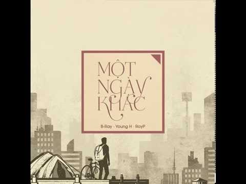 Officical Audio Một Ngày Khác   Young H ft B Ray X Roy P