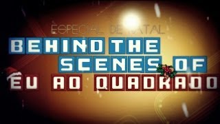 Behind the Scenes of Eu ao quadrado - Especial de Natal