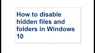 How to disable hidden files and folders in Windows 10