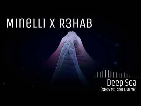 Minelli x R3HAB - Deep Sea (rtbR & Mr. Jones Club Mix)