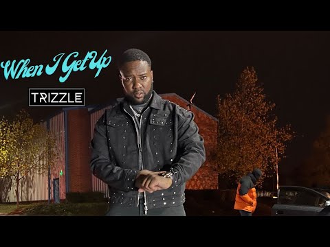 Trizzle - When I Get Up