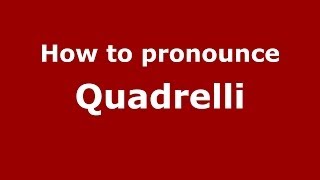 How to pronounce Quadrelli