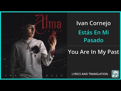 Ivan Cornejo - Estás En Mi Pasado Lyrics English Translation - Spanish and English Dual Lyrics