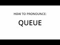 HOW TO PRONOUNCE QUEUE