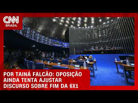 Oposição ainda tenta ajustar discurso sobre fim da 6×1 | BASTIDORES CNN