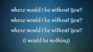 Where Would I Be Without You