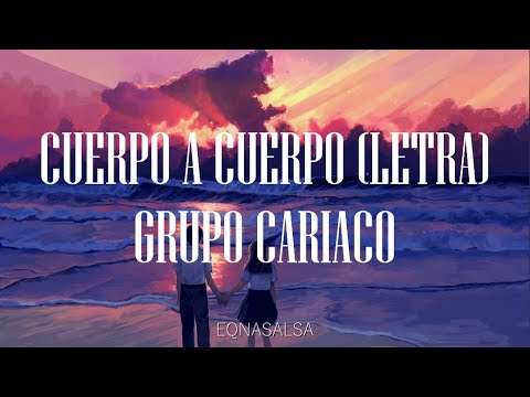 Cuerpo a cuerpo (Letra)- Grupo Cariaco