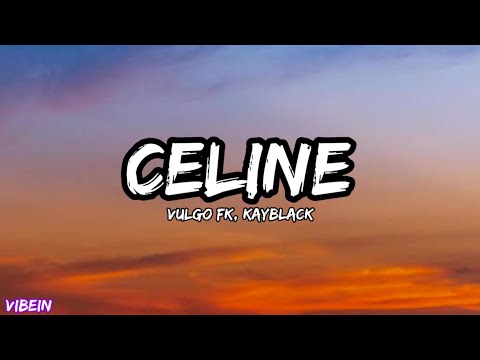 Vulgo FK, Kayblack - Celine (Letra)