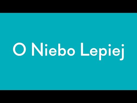 Video thumbnail for O niebo lepiej