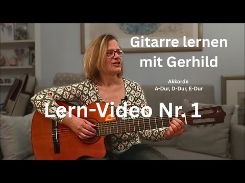 Gitarre lernen mit Gerhild - Lern-Video Nr. 1 (Akkorde A-Dur, E-Dur, D-Dur)