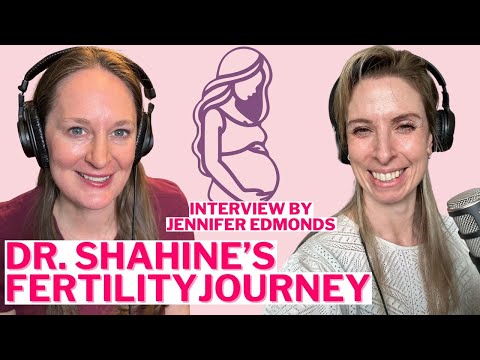 Ep 145 Dr. Shahine's Fertility Journey: Interview by Jennifer Edmonds