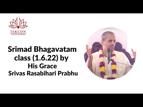 Śrīmad-Bhāgavatam class (1.6.22) by His Grace Srivas Rasabihari Prabhu.