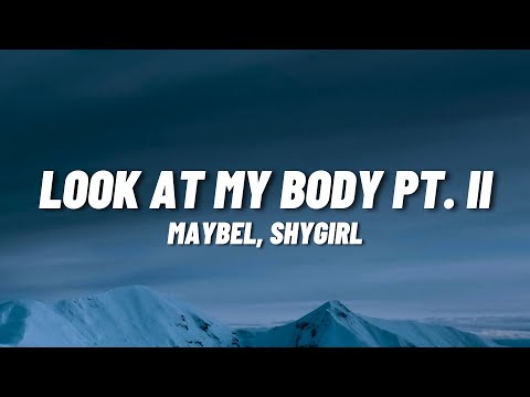 Maybel, Shygirl - Look At My Body Pt.  II (Lyrics)
