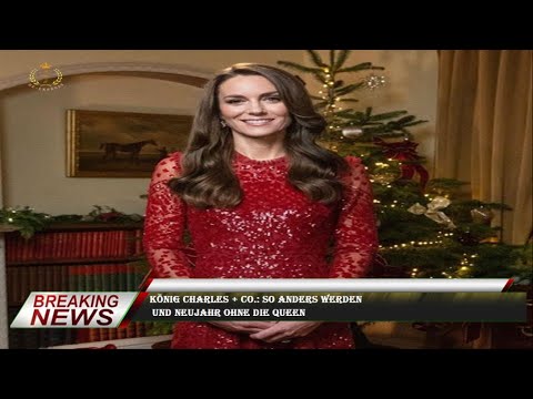 König Charles + Co.: So anders werden  und Neujahr ohne die Queen