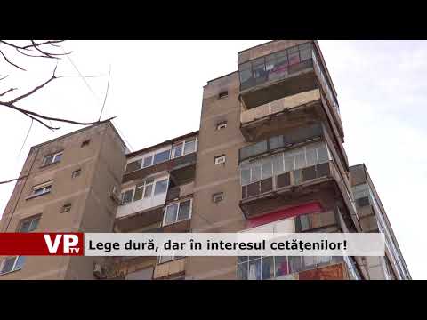 Lege dură, dar în interesul cetățenilor!