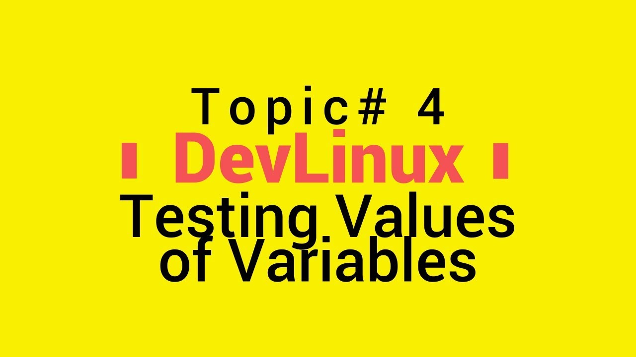 Bash Shell Scripting - Topic# 4 - Testing Values of Variables