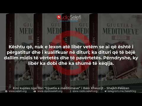 Kini kujdes nga libri “Gjuetia e meditimeve” i Ibën Xheuzijt – Shejkh Feuzan