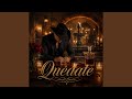 Quédate