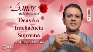 Deus é a Inteligência Suprema | O Amor Pede Passagem