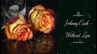 Johnny Cash - Without Love (lyrics)