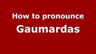 How to pronounce Gaumardas