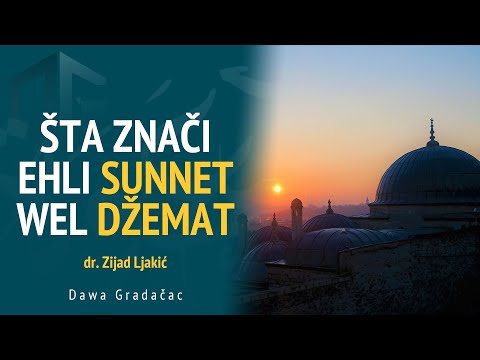 ŠTA ZNAČI EHLI SUNNET WEL DŽEMAT - dr. Zijad Ljakić