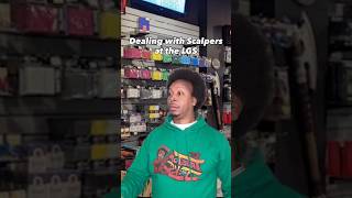Dealing with Scalpers at the LGS 🤨