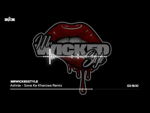 Ashnie - Sone Ke Kherowa Remix | MrWickedStyle