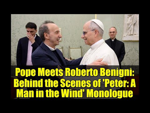 Pope Meets Roberto Benigni: Behind the Scenes of 'Peter: A Man in the Wind' Monologue