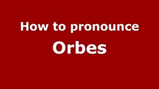 How to pronounce Orbes