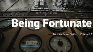 Being Fortunate - Episode 30 - Battersea Power Station