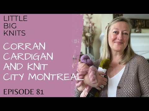 Episode 81 - Corran Cardigan and Knit City Montreal!