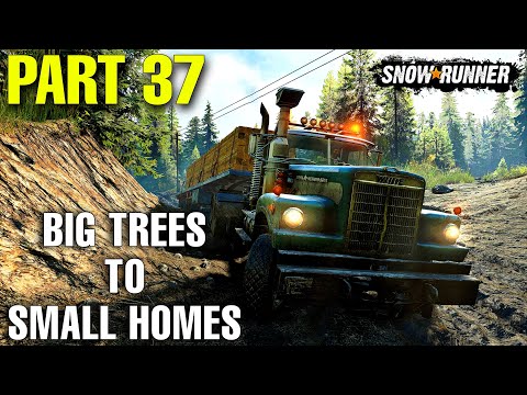 Big Trees To Small Homes - SnowRunner | Part 37 | Gameplay Walkthrough (no commentary)
