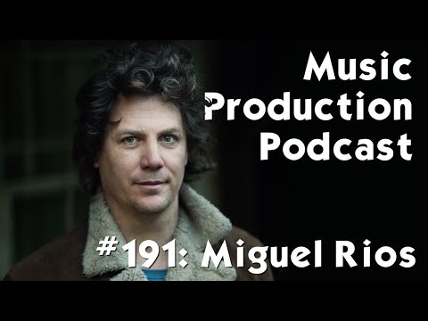 Miguel Rios on Embracing Obstacles - Music Production Podcast 191
