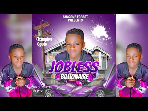 Jobless Billionaire - Champion Ogudo ( official Audio )