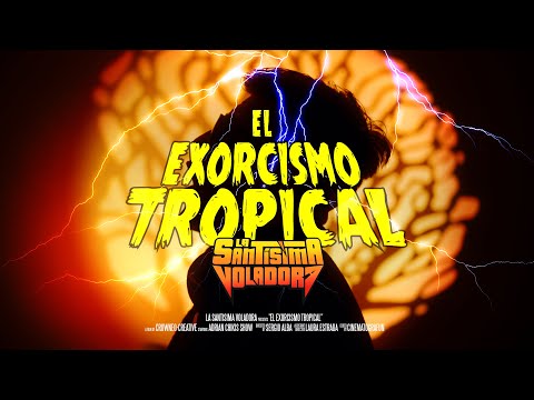 El Exorcismo Tropical - La Santísima Voladora