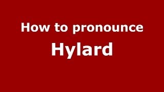 How to pronounce Hylard