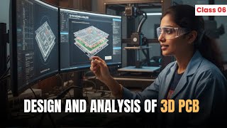 FREE PCB DESIGN Course Class-6 : Design & Analysis of 3D PCB Design | Download VLSI FOR ALL App