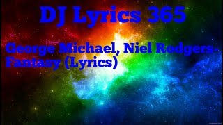 George Michael, Niel Rodgers- Fantasy (Lyrics)