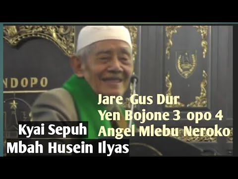 KYAI HUSEIN ILYAS || Jare Gus Dur Yen Bojone 3 opo 4 Angel Mlebu Neroko