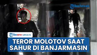 Detik-detik Pria di Banjarmasin Lempar Bom Molotov saat Sahur Api Berkobar, Polisi Usut Pelaku