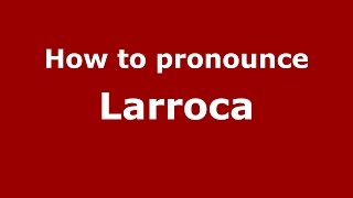 How to pronounce Larroca