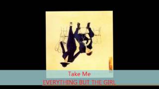 Everything But The Girl - TAKE ME