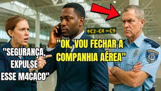 CEO NEGRO TEM SEU EMBARQUE NEGADO NA PRIMEIRA CLASSE - ATÉ QUE ELE FAZ UMA LIGAÇÃO E FECHA TODA A...