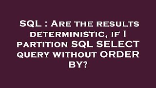 SQL : Are the results deterministic, if I partition SQL SELECT query without ORDER BY? 